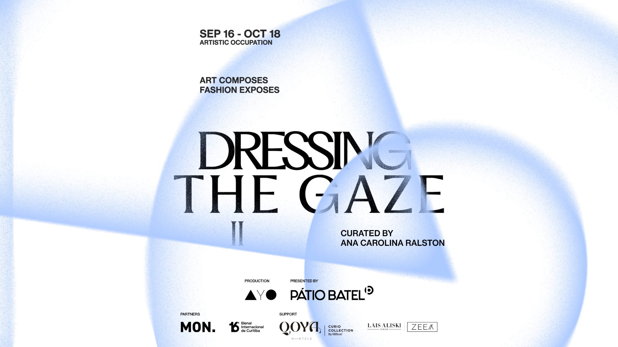 Dressing the Gaze II — artistic occupation from September 16 to October 18. Art composes, fashion exposes. Curated by Ana Carolina Ralston. Produced by AYO, presented by Pátio Batel. Partners MON and the 16th Curitiba International Biennial; supported by QOYA Hotels, Lais Aliski Casa and ZEEA.